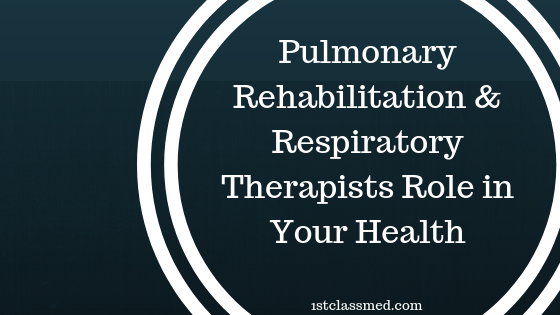 Pulmonary Rehabilitation & Respiratory Therapists Role in Your Health