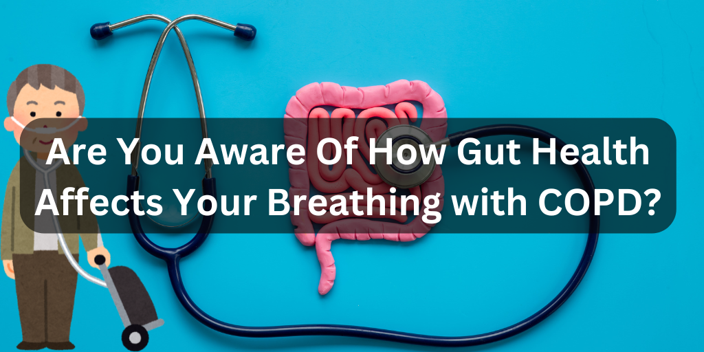 Are You Aware Of How Gut Health Affects Your Breathing with COPD